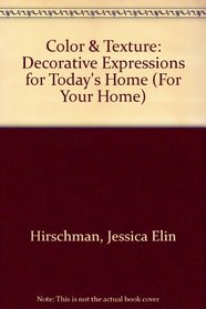 Color & Texture: Decorative Expressions for Today's Home (For Your Home)