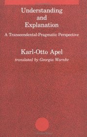 Understanding and Explanation: A Transcendental-Pragmatic Perspective (Studies in Contemporary German Social Thought)