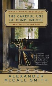 The Careful Use of Compliments (Isabel Dalhousie, Bk 4)