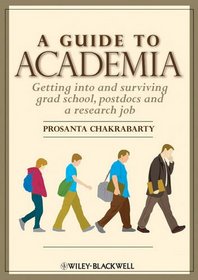 A Guide to Academia: Getting into and Surviving Grad School, Postdocs and a Research Job