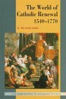 The World of Catholic Renewal 1540-1770 (New Approaches to European History)