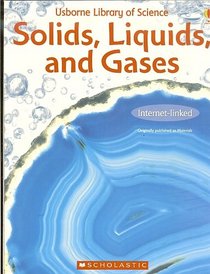 Usborne Library of Science Solids, Liquids, and Gases Internet-linked