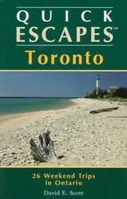 Quick Escapes in and Around Toronto: 25 Weekend Trips in Ontario (Quick Escapes Series)