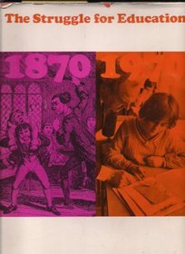 The struggle for education, 1870-1970;: A pictorial history of popular education and the National Union of Teachers,