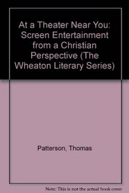 At a Theater Near You: Screen Entertainment from a Christian Perspective (The Wheaton Literary Series)
