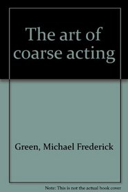 The art of coarse acting