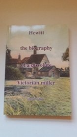 Hewitt, the Biography of a Dissolute Victorian Miller
