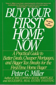 Buy Your First Home Now a Practical Guide to B