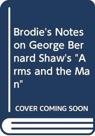 Brodie's Notes on George Bernard Shaw's Arms and the Man (Brodie's Notes)