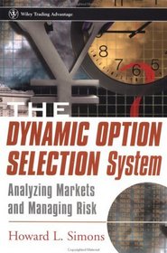 The Dynamic Option Selection System : Analyzing Markets and Managing Risk (Wiley Trading)