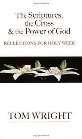 The Scriptures, the Cross and the Power of God: Reflections for Holy Week