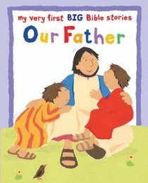 Our Father (My Very First BIG Bible Stories)