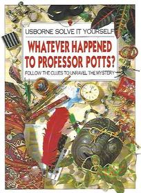 Whatever Happened to Professor Potts?: Follow the Clues to Unravel the Mystery (Usborne Solve It Yourself)