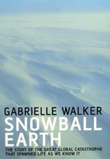 Snowball Earth: The Story of the Global Catastrophe That Spawned Life as We Know it