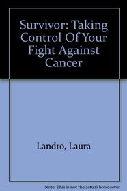 Survivor: Taking Control Of Your Fight Against Cancer