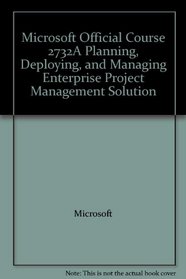 Microsoft Official Course 2732A Planning, Deploying, and Managing Enterprise Project Management Solution