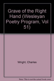 The Grave of the Right Hand (Wesleyan Poetry Program, Vol 51)
