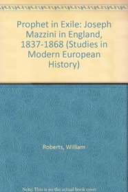 Prophet in Exile: Joseph Mazzini in England, 1837-1868 (Studies in Modern European History)