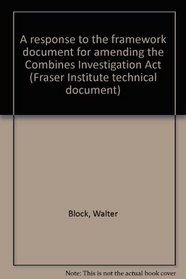 A response to the framework document for amending the Combines Investigation Act (Fraser Institute technical document)