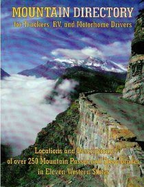 Mountain Directory for Truckers, Rv, and Motorhome Drivers (Locations and Descriptions of over 250 Mountain Passes and Steep Grades in Eleven Western States)