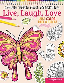 Color Your Own Stickers Live, Laugh, Love: Just Color, Peel & Stick