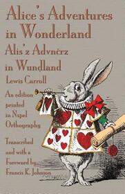 Alice's Adventures in Wonderland: An edition printed in spel Orthography