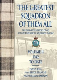 'The Greatest Squadron of Them All': The Definitive History of 603 (City of Edinburgh) Squadron, Raauxaf : 1941-To Date