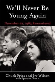 We'll Never Be Young Again: Remembering the Last Days of John F. Kennedy