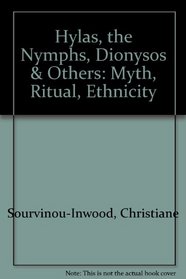 Hylas, the Nymphs, Dionysos & Others: Myth, Ritual, Ethnicity (Skrifter Utgivna AV Svenska Institutet I Athen)