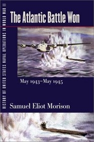 History of United States Naval Operations in World War II. Vol. 10: The Atlantic Battle Won, May 1943-May 1945