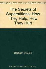 The secrets of superstitions: How they help, how they hurt