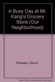 A Busy Day at Mr. Kang's Grocery Store (Our Neighborhood (New York, N.Y.).)
