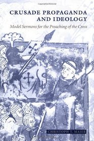 Crusade Propaganda and Ideology: Model Sermons for the Preaching of the Cross