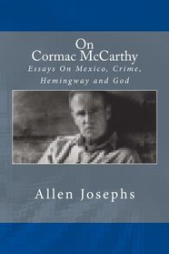 On Cormac McCarthy: Essays On Mexico, Crime, Hemingway and God