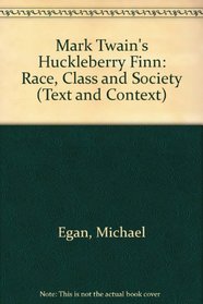 Mark Twain's Huckleberry Finn: Race, Class and Society (Text and Context)