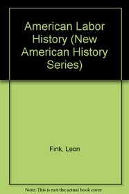American Labor History (New American History Series)
