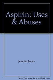 Aspirin: Uses & Abuses