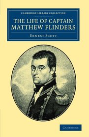 The Life Of Captain Matthew Flinders, R.N. (Cambridge Library Collection - Maritime Exploration)