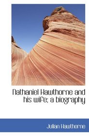 Nathaniel Hawthorne and his wife; a biography