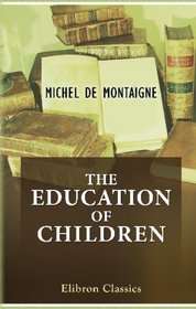 The Education of Children: Selected, translated and annotated by Rector, Lizzie Eliza