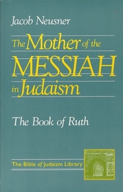 The Mother of the Messiah in Judaism: The Book of Ruth (The Bible of Judaism Library)