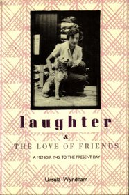 Laughter and the Love of Friends: A Memoir 1945 to the Present Day