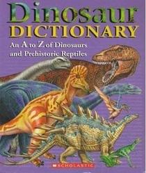 Dinosaur Dictionary: An A to Z of Dinosaurs and Prehistoric Reptiles