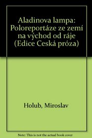 Aladinova lampa: Poloreportaze ze zemi na vychod od raje (Edice Ceska proza) (Czech Edition)