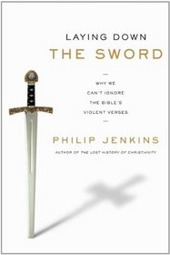 Laying Down the Sword: Why We Can't Ignore the Bible's Violent Verses