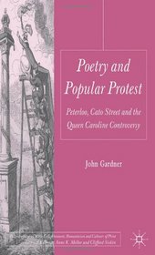 Poetry and Popular Protest: Peterloo, Cato Street and the Queen Caroline Controversy (Palgrave Studies in the Enligh)