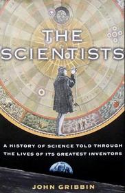 The Scientists: A History of Science Told Through the Lives of it's Greatest Inventors