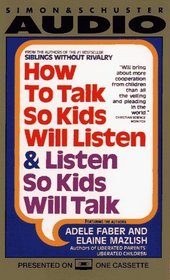 How to Talk So Kids Will Listen...And Listen So Kids Will Talk