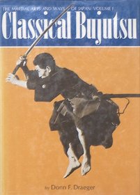 Classical Bujutsu (The Martial arts and ways of Japan, v. 1)