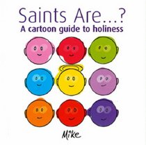 Saints...are...?: A Cartoon Guide to Holiness